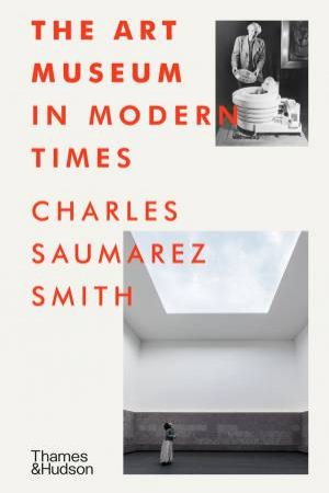 The Art Museum In Modern Times by Charles Saumarez Smith