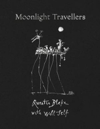 Moonlight Travellers by Will Self & Quentin Blake