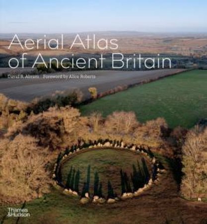 Aerial Atlas Of Ancient Britain by David R. Abram