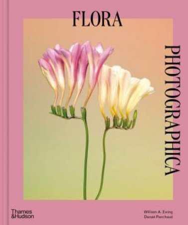 Flora Photographica by William A. Ewing & Danaé Panchaud