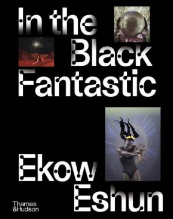 In The Black Fantastic by Ekow Eshun