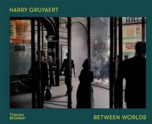 Harry Gruyaert: Between Worlds by Various