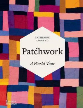 Patchwork: A World Tour by Catherine Legrand