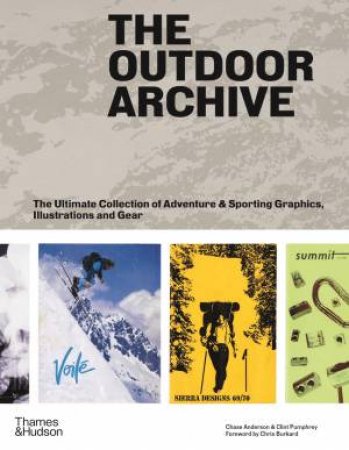 The Outdoor Archive by Clint Pumphrey & Chris Burkard & Chase Anderson & Nur Abbas & Yoon Ahn & Saeed Al-Rubeyi & Conrad Anker & Amy Auscherman & Brittany Bosco & Thibo Denis & Ronnie Fieg & Elizabeth Goodspeed & Rachel S. 