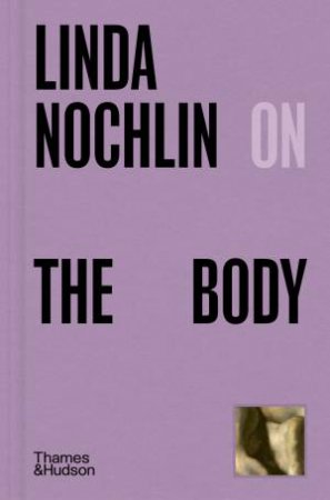 Linda Nochlin on The Body by Linda Nochlin