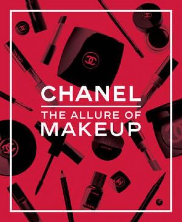 Chanel. The Allure of Makeup by Natasha A. Fraser