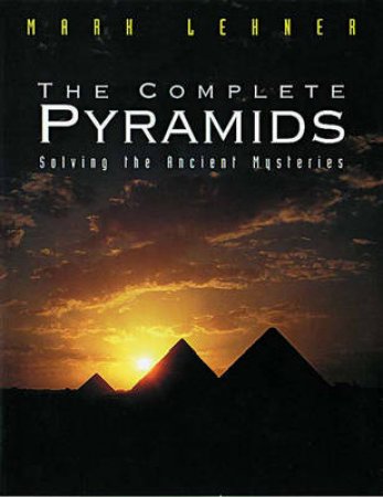 Complete Pyramids by Mark Lehner