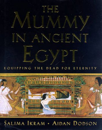 Mummy In Ancient Egypt by S Ikram & A Dodson