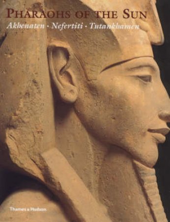 Pharaohs Of The Sun by R E Freed