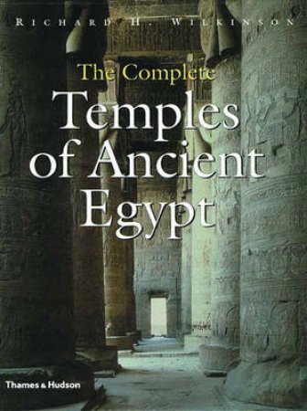 Complete Temples Of Ancient Egypt by R Wilkinson