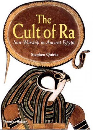 Cult Of Ra:Sun Worship In Ancient Egypt by Quirke Stephen