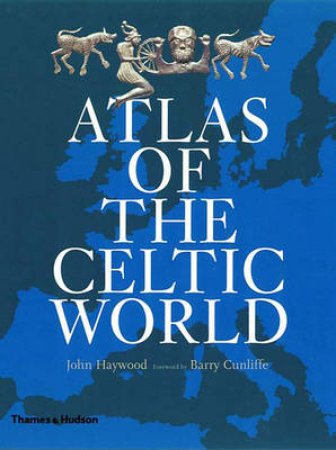 Historical Atlas Of The Celtic World by Haywood John