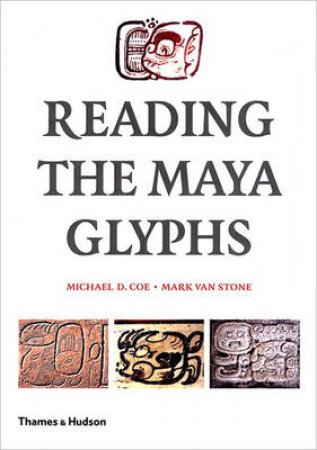 Reading The Maya Glyphs by Coe M &