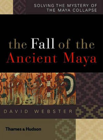 Fall Of  The Ancient Maya by Webster David