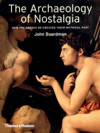 Archaeology Of Nostalgia by Boardman John