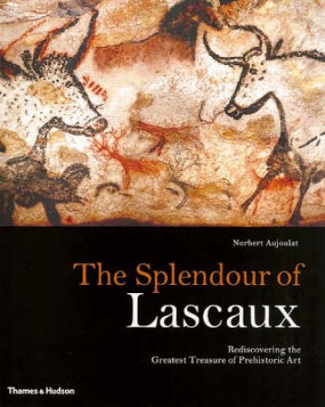 Glory Of Lascaux:Rediscov The Great Treasure Of Prehistoric Art by Aujoulat Norbert