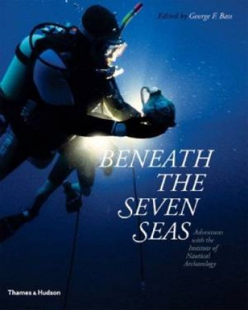 Beneath The Seven Seas by George F Bass