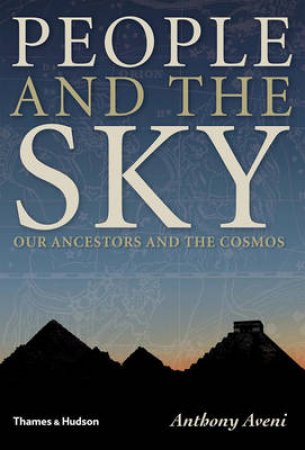 People and the Sky: Our Ancestors and the Cosmos by Anthony Aveni