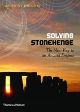 Solving Stonehenge The Key to an Ancient Enigma