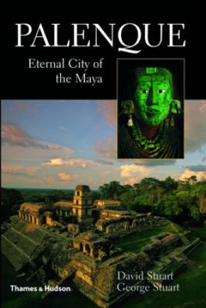 Palenque: Eternal City of the Maya by David Stuart