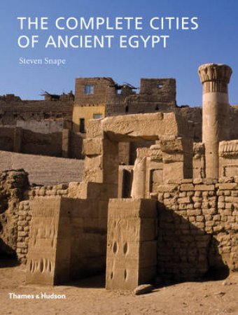 Complete Cities of Ancient Egypt by Steven Snape