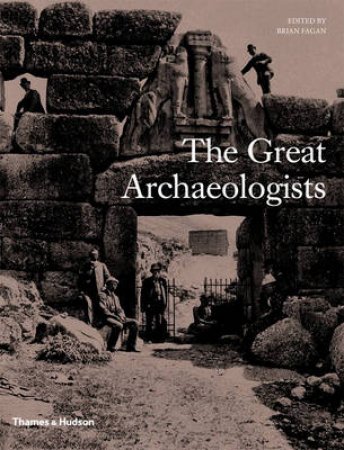 Great Archaeologists by Brian Fagan