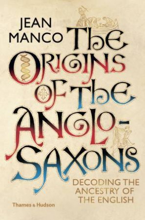 The Origins of the Anglo-Saxons by Manco Jean