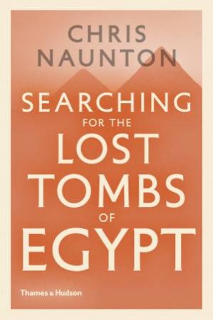 Searching for the Lost Tombs of Egypt by Naunton Chris