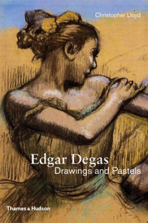 Edgar Degas: Drawings and Pastels by Christopher Lloyd