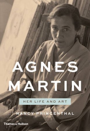 Agnes Martin: Her Life and Art by Nancy Princethal