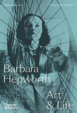 Barbara Hepworth by Eleanor Clayton & Ali Smith