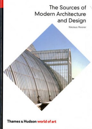 World Of Art: Sources Of Modern Architecture And Design by Nikolaus Pevsner