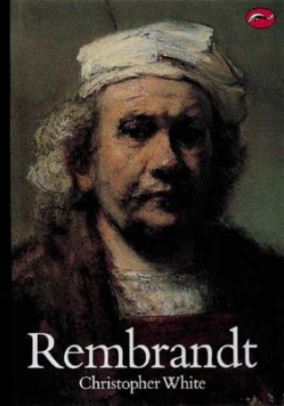 The World Of Art: Rembrandt by Christopher White