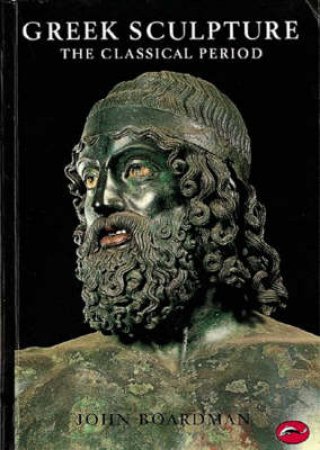 World Of Art: Greek Sculpture:The Classical Period by John Boardman