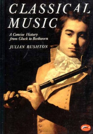 World Of Art: A Concise History Of Classical Music by Rushton Julian