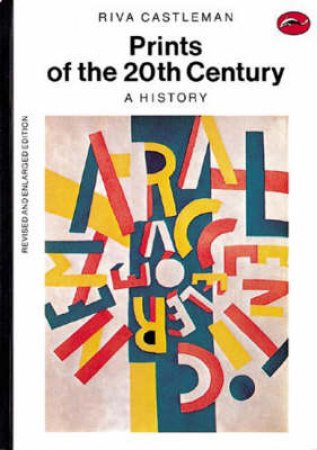 The World Of Art: A History Of Prints Of 20th Century by Riva Castleman