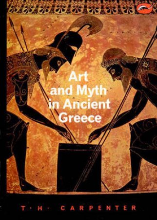 World Of Art: Art And Myth In Ancient Greece by Thomas H Carpenter