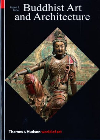 World Of Art: Buddhist Art And Architecture by Robert E Fisher