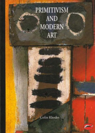 The World Of Art: Primitivism & Modern Art by Colin Rhodes