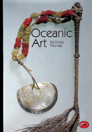 The World Of Art: Oceanic Art by Thomas Nicholas