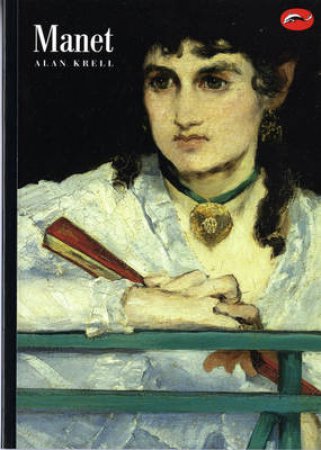 World Of Art: Manet And The Painters Of Modern Life by Alan Krell