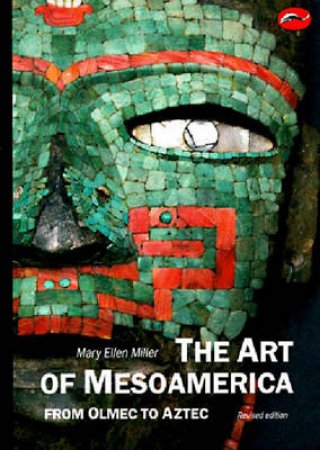 World Of Art: Art Of Mesoamerica: Olmec To Aztec by Mary Ellen Miller