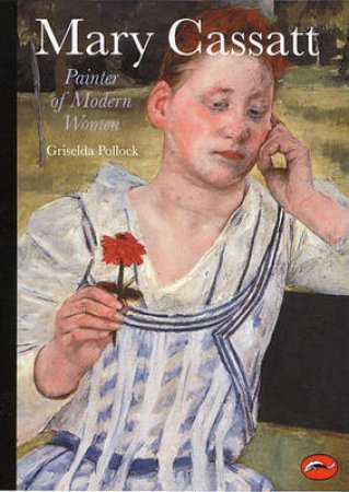 World Of Art: Mary Cassatt: Painter Of Modern Women by Griselda Pollock