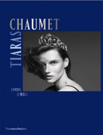 Chaumet Tiaras: Divine Jewels by Natasha Fraser-Cavassoni & Clare Phillips