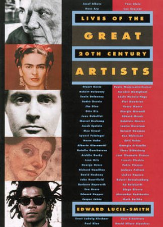 Lives Of The Great 20th Century Artists by Lucie-Smith Edward