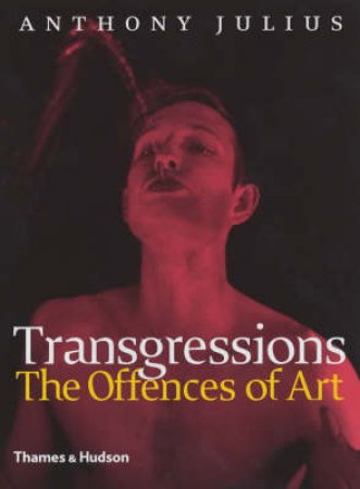 Transgressions:The Offences Of Art by Julius Anthony