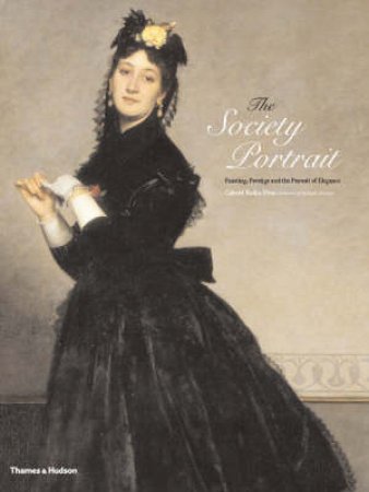 Society Portraits: Painting, Prestige and the Pursuit of Elegance by Gabriel Badea-Paun