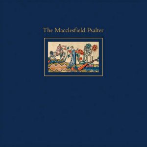 Macclesfield Psalter: A Complete Facsimile by Stella Panayotova