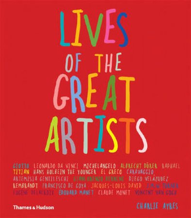 Lives of the Great Artists by Charlie Ayres