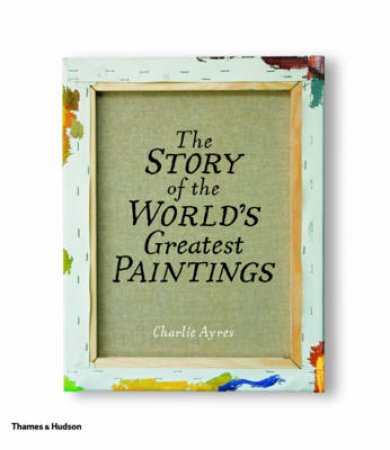 Story of the World's Greatest Paintings by Charlie Ayres